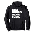 Best Bonus Mom Ever Step Mom Hoodie - Unique Graphic for Adults - T-Shirt, Sweatshirt, Hoodie