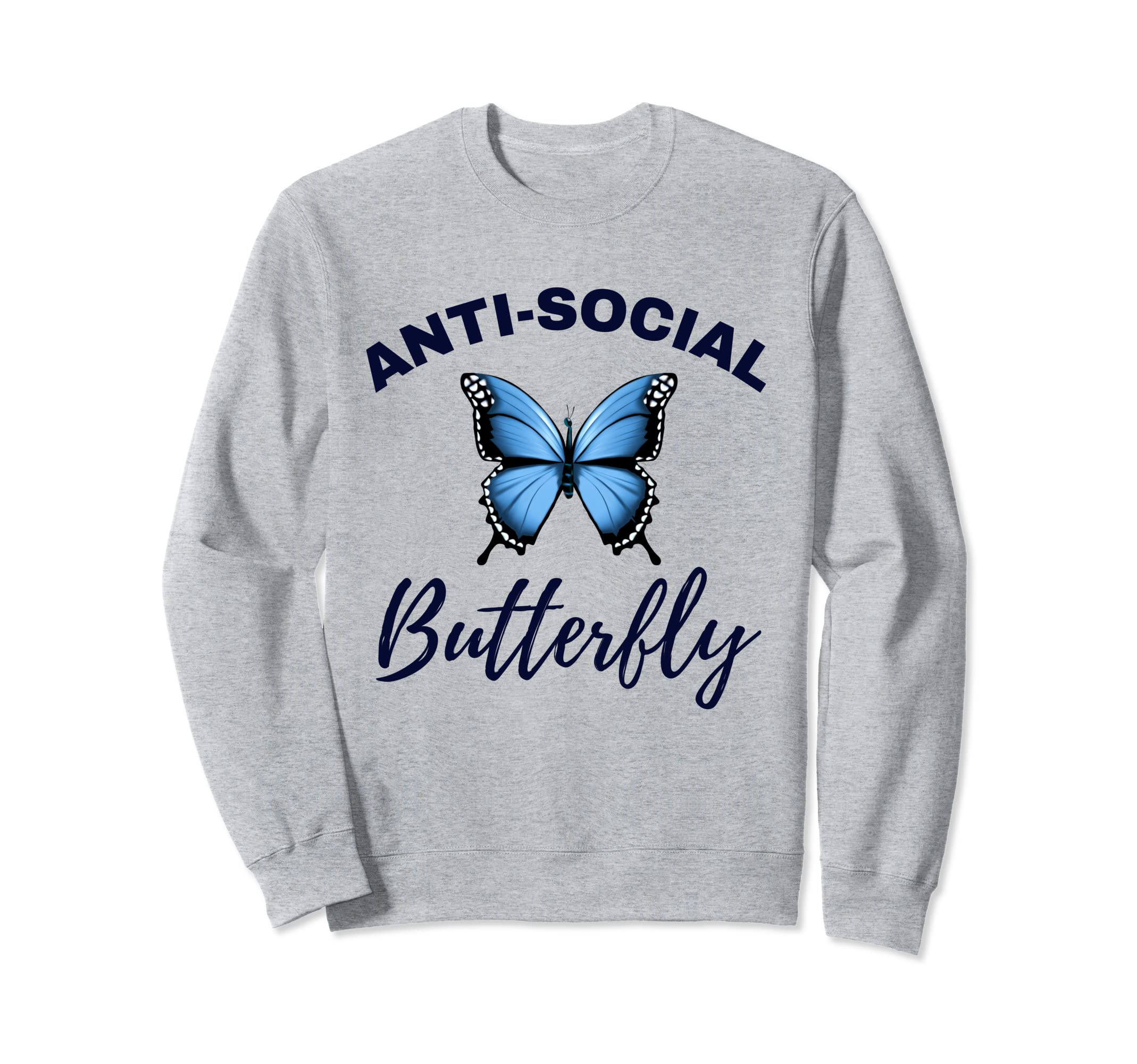 Anti Social Butterfly Funny Sweatshirt - Casual Everyday Wear Men Women - T-Shirt, Sweatshirt, Hoodie