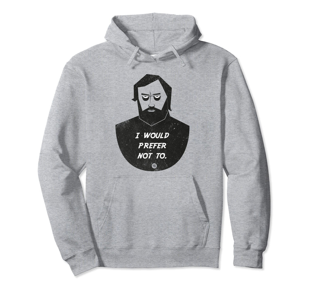 I Would Prefer Not To Philosophy Hoodie - Casual Everyday Wear for Adults - T-Shirt, Sweatshirt, Hoodie