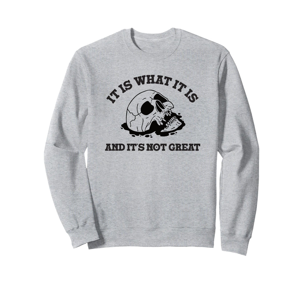 It Is What It Is And It Is Sweatshirt - Casual Everyday Wear for Adults - T-Shirt, Sweatshirt, Hoodie