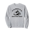 It Is What It Is And It Is Sweatshirt - Casual Everyday Wear for Adults - T-Shirt, Sweatshirt, Hoodie