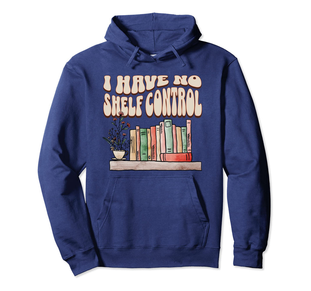 I Have No Shelf Control Bookworm Hoodie - Aesthetic Graphic for Adults - T-Shirt, Sweatshirt, Hoodie