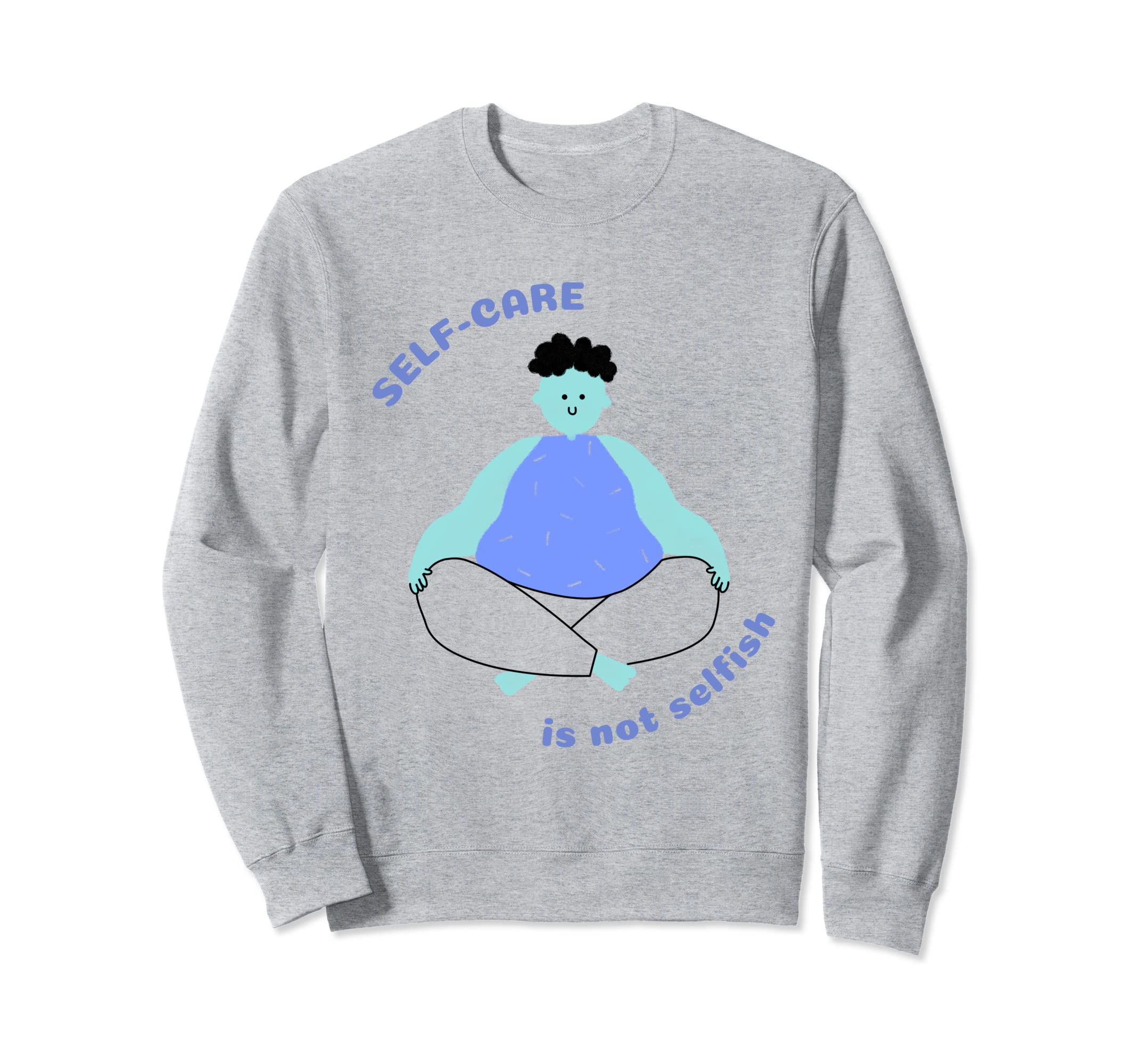 Self Care Is Not Selfish Mental Sweatshirt - Unique Graphic Men Women - T-Shirt, Sweatshirt, Hoodie