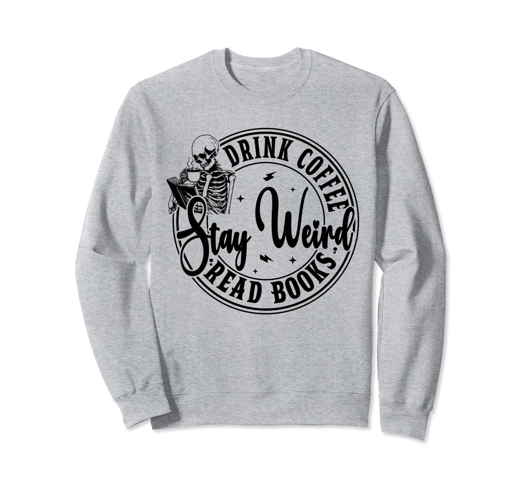 Drink Coffee Read Books Stay Sweatshirt - Casual Everyday Wear Men Women - T-Shirt, Sweatshirt, Hoodie