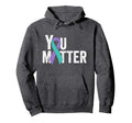 You Matter Suicide Prevention Teal Hoodie - Custom Art Print Men Women - T-Shirt, Sweatshirt, Hoodie
