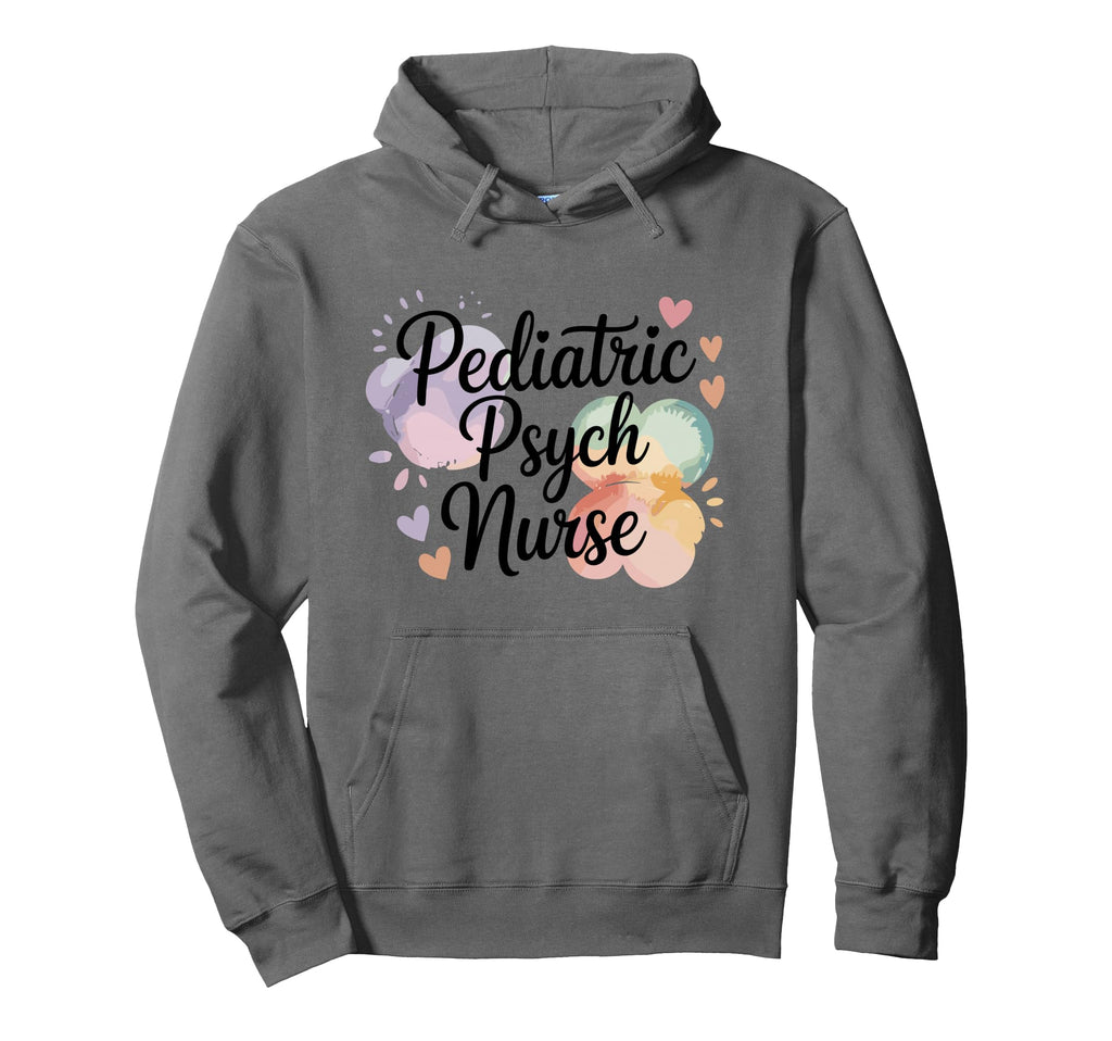 Psychiatric Nurse Pediatric Psych Hoodie - Casual Everyday Wear Unisex - T-Shirt, Sweatshirt, Hoodie