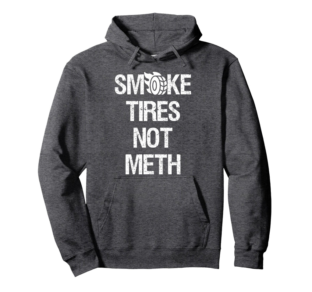 Smoke Tires Not Meth Funny Mens Car Hoodie - Aesthetic Graphic Unisex - T-Shirt, Sweatshirt, Hoodie