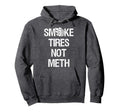 Smoke Tires Not Meth Funny Mens Car Hoodie - Aesthetic Graphic Unisex - T-Shirt, Sweatshirt, Hoodie