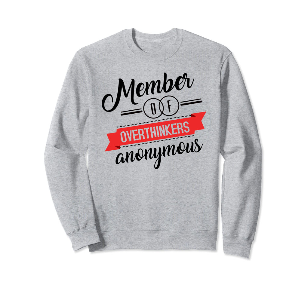 Overthinkers Anonymous Funny Anti Sweatshirt - Unique Graphic for Adults - T-Shirt, Sweatshirt, Hoodie