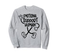 Fun Emotional Support Human Sweatshirt - Novelty Apparel Unisex - T-Shirt, Sweatshirt, Hoodie