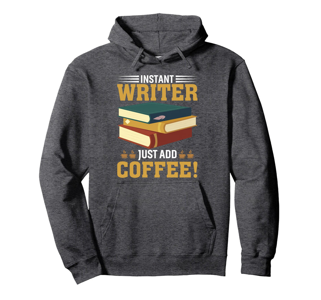 Instant Writer Just Add Coffee Author Book Hoodie - Unique Graphic Unisex - T-Shirt, Sweatshirt, Hoodie