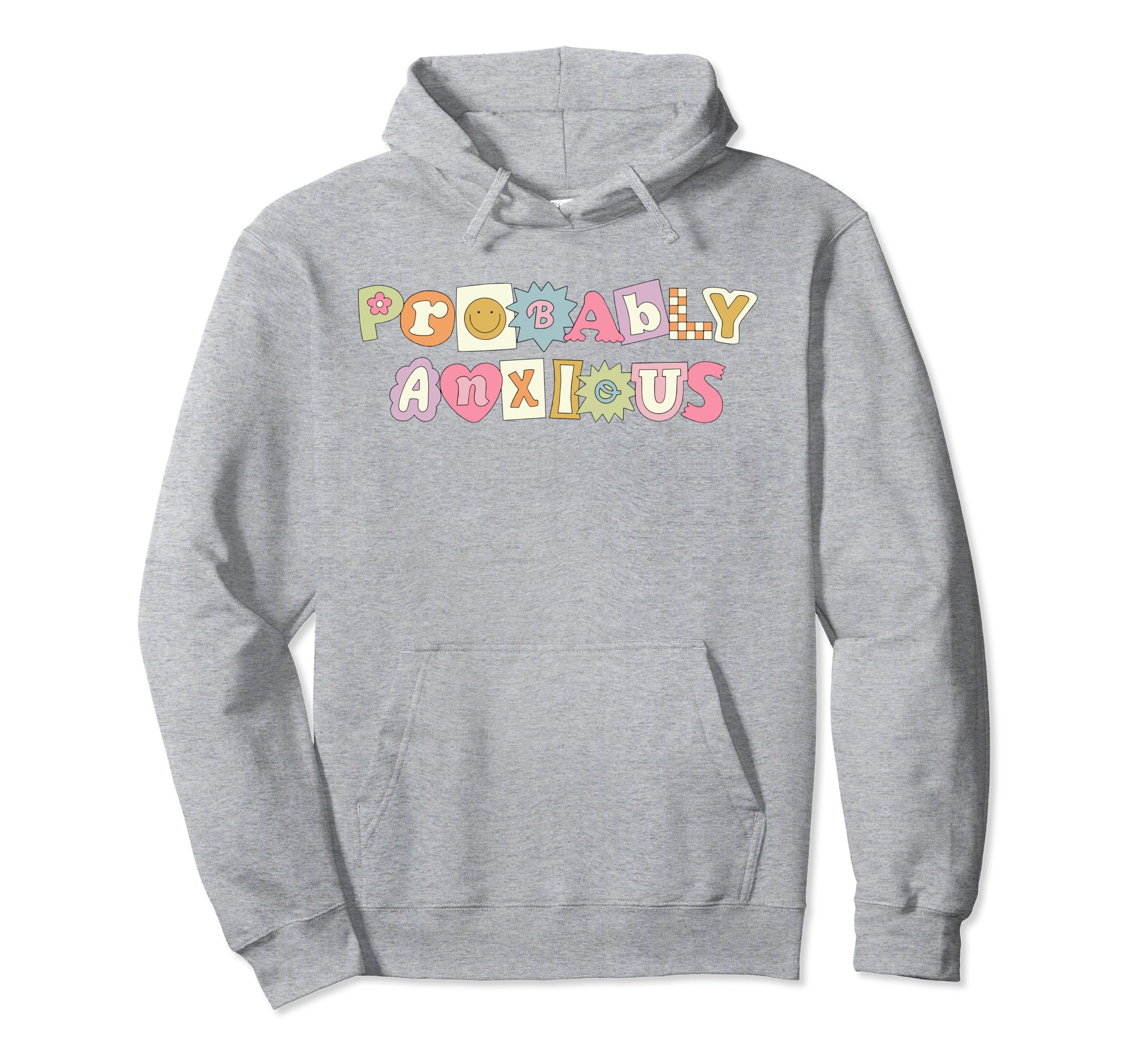Probably Anxious Anxiety Positive Mental Hoodie - Trendy Graphic Men Women - T-Shirt, Sweatshirt, Hoodie