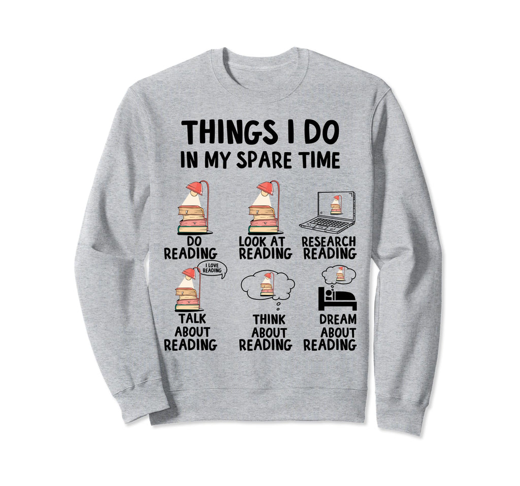 Things I Do My Spare Time Reading Sweatshirt - Unique Graphic Men Women - T-Shirt, Sweatshirt, Hoodie