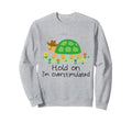 Sarcastic Tortoise Drawing Hold Im Sweatshirt - Streetwear Style Men Women - T-Shirt, Sweatshirt, Hoodie