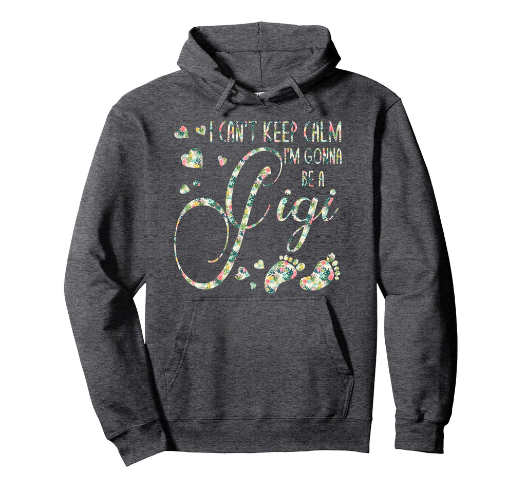 I Cant Keep Calm Im Gonna Be Gigi Hoodie - Novelty Apparel for Adults - T-Shirt, Sweatshirt, Hoodie