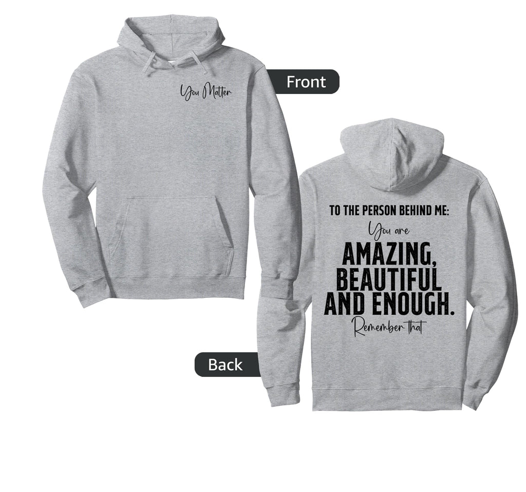 To Person Behind Me You Matter Art Hoodie - Casual Everyday Wear Men Women - T-Shirt, Sweatshirt, Hoodie