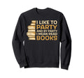 I Like To Party And Party I Mean Sweatshirt - Unique Graphic Men Women - T-Shirt, Sweatshirt, Hoodie