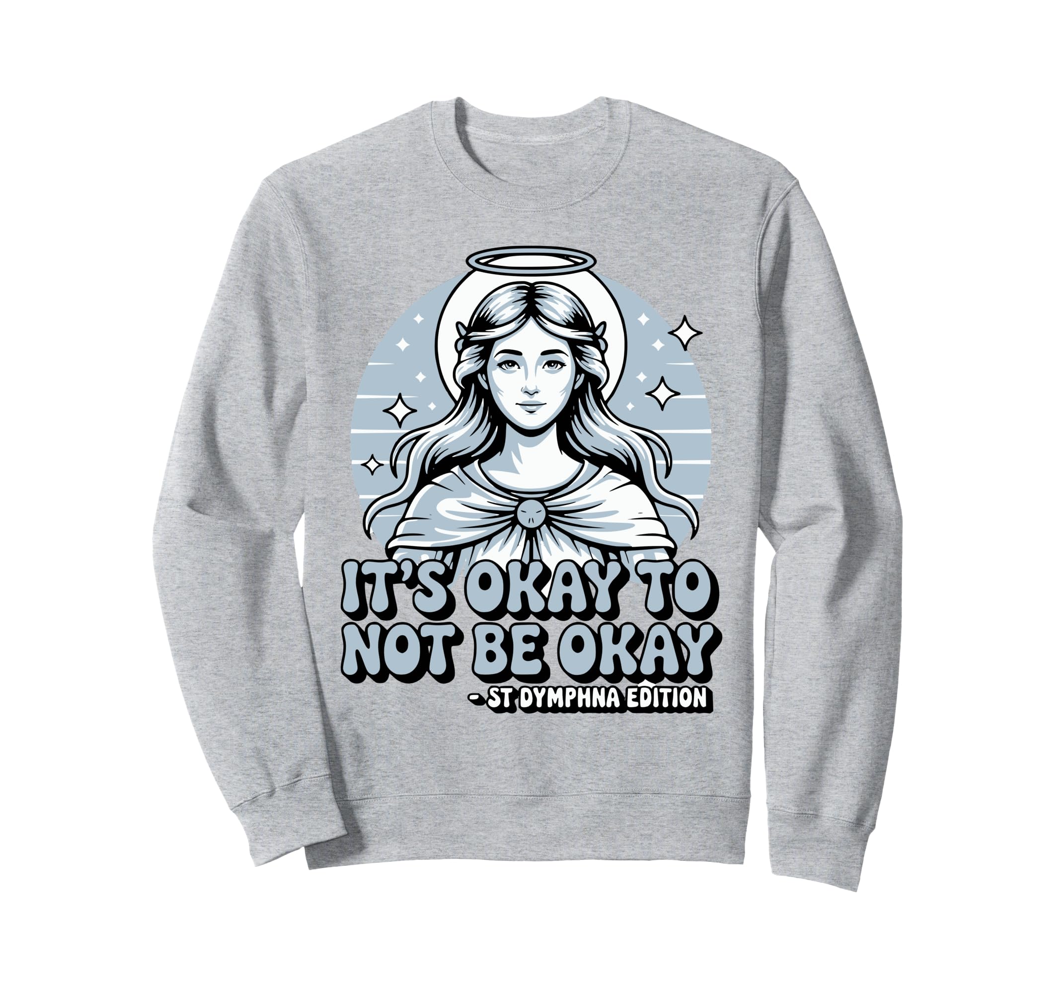 Its Okay To Not Be Okay Saint Sweatshirt - Minimalist Print for Adults - T-Shirt, Sweatshirt, Hoodie