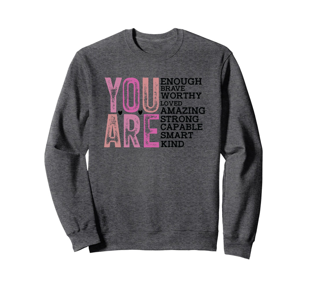 You Are Enough Brave Worthy Loved Sweatshirt - Unique Graphic for Adults - T-Shirt, Sweatshirt, Hoodie