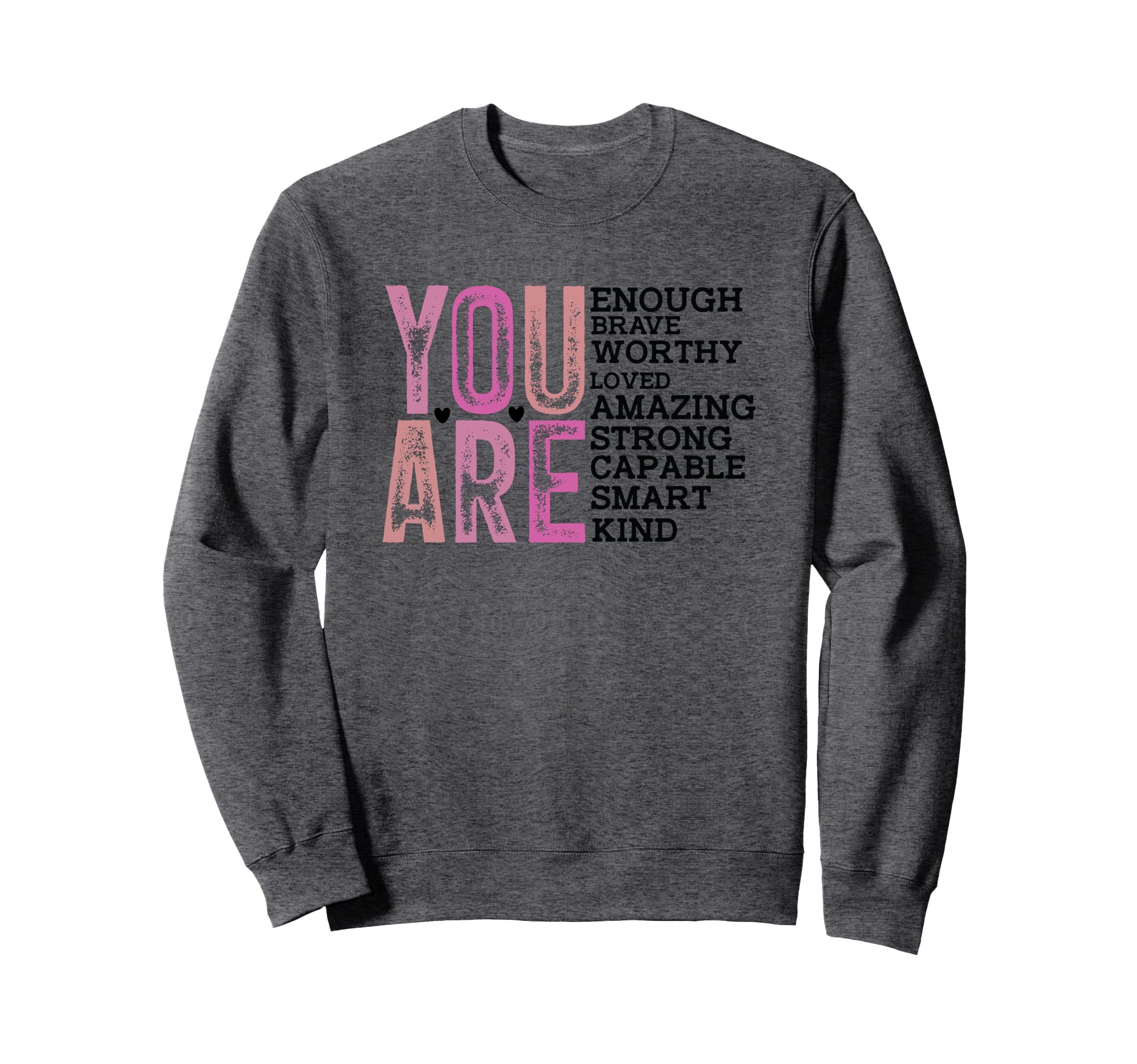 You Are Enough Brave Worthy Loved Sweatshirt - Unique Graphic for Adults - T-Shirt, Sweatshirt, Hoodie
