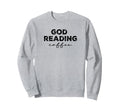 God Coffee Reading Sweatshirt - Trendy Graphic Unisex - T-Shirt, Sweatshirt, Hoodie