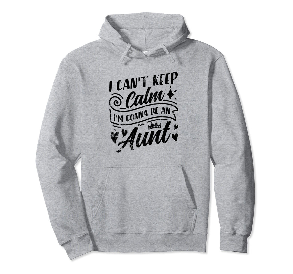 I Cant Keep Calm Im Gonna Be Aunt Hoodie - Custom Art Print Men Women - T-Shirt, Sweatshirt, Hoodie