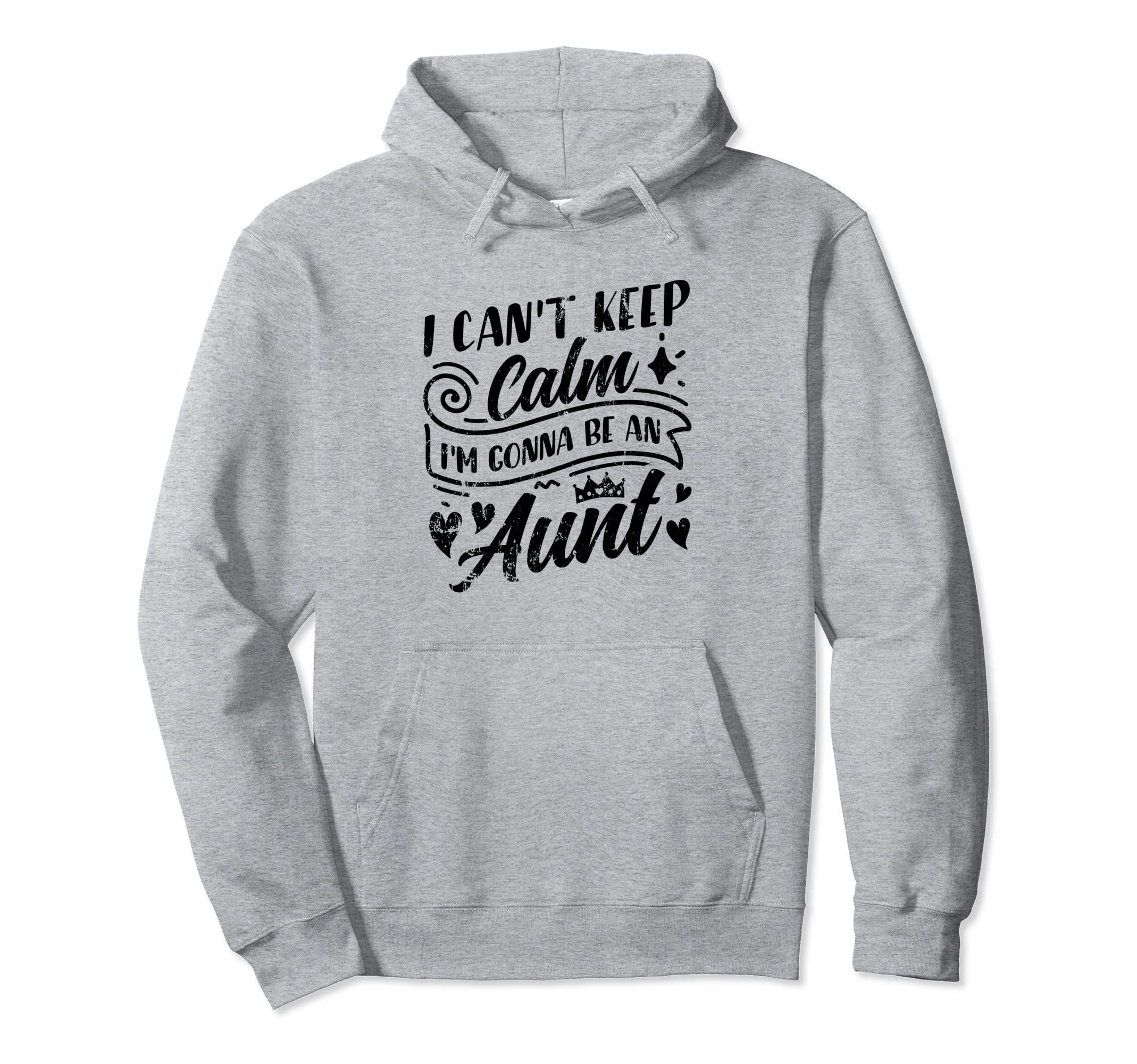 I Cant Keep Calm Im Gonna Be Aunt Hoodie - Custom Art Print Men Women - T-Shirt, Sweatshirt, Hoodie