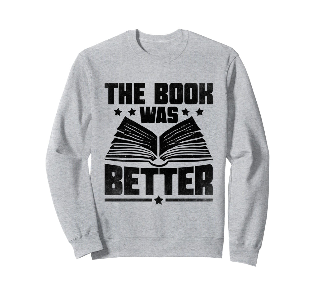 Book Was Better Reading Books Sweatshirt - Minimalist Print Unisex - T-Shirt, Sweatshirt, Hoodie
