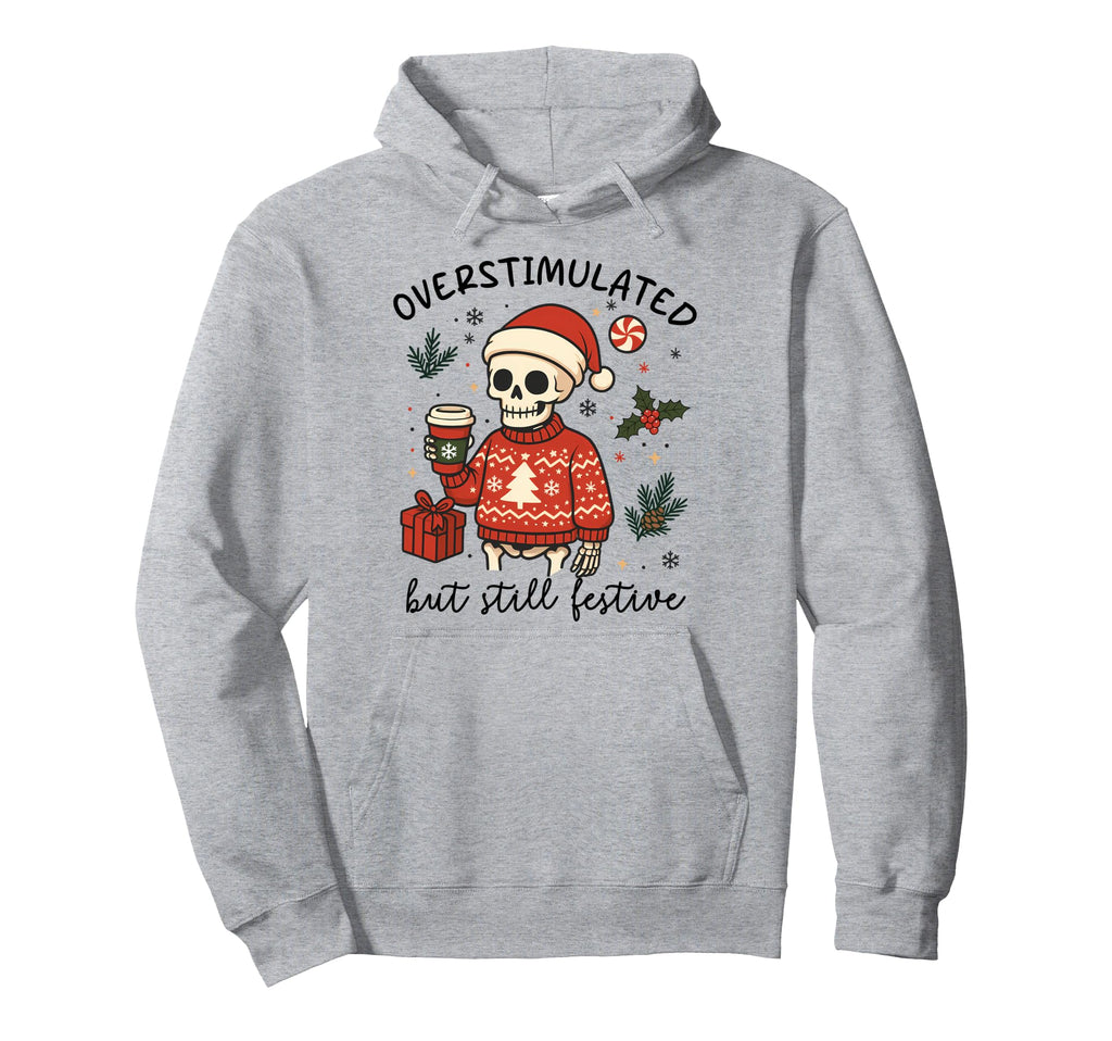 Funny Skeleton Overstimulated But Hoodie - Casual Everyday Wear Unisex - T-Shirt, Sweatshirt, Hoodie