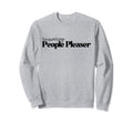 Recovering People Pleaser Sweatshirt - Casual Everyday Wear Men Women - T-Shirt, Sweatshirt, Hoodie