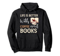 Life Is Better Coffee And Books Book Hoodie - Unique Graphic for Adults - T-Shirt, Sweatshirt, Hoodie