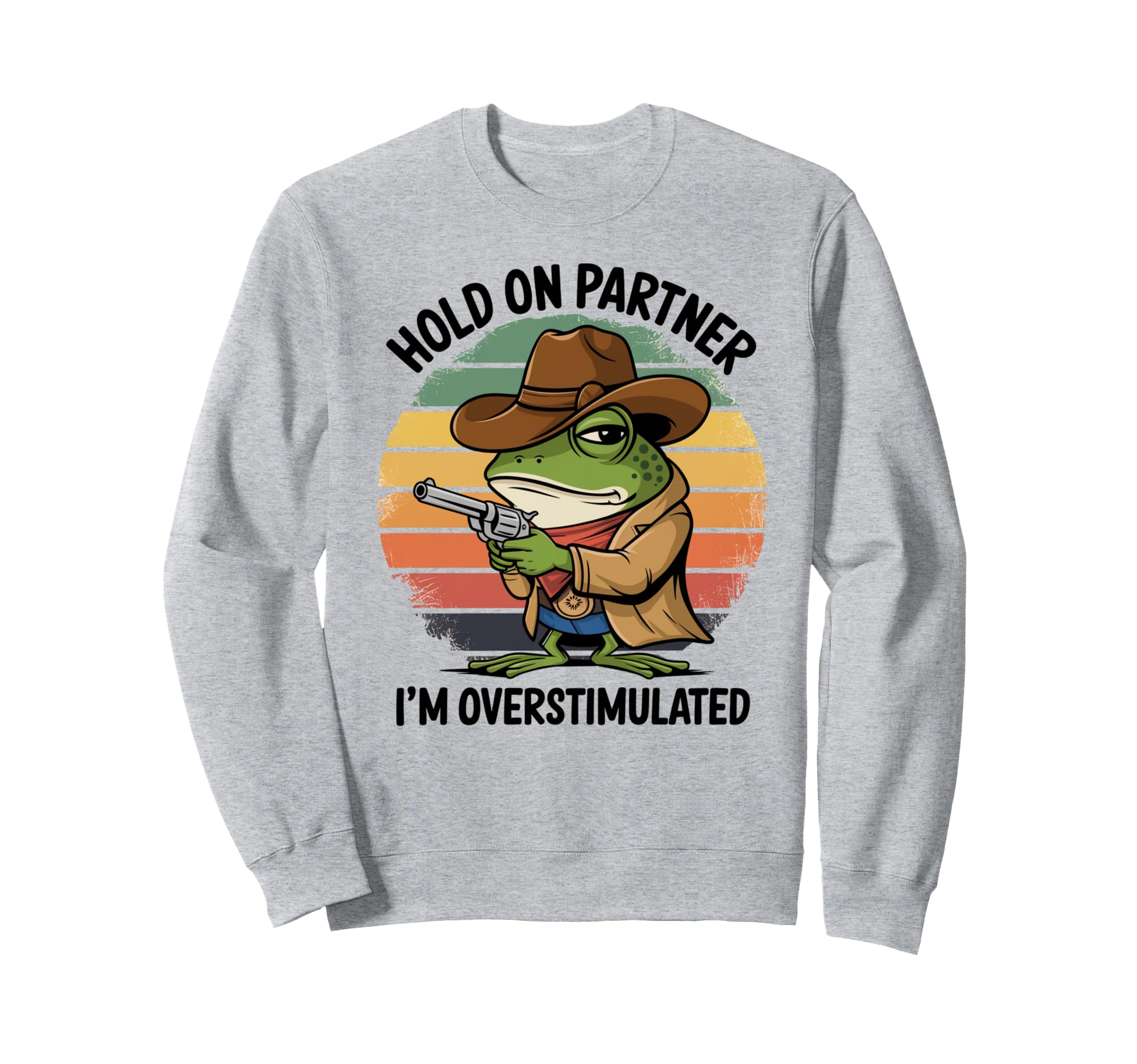 Hold Partner Im Overstimulated Sweatshirt - Trendy Graphic for Adults - T-Shirt, Sweatshirt, Hoodie