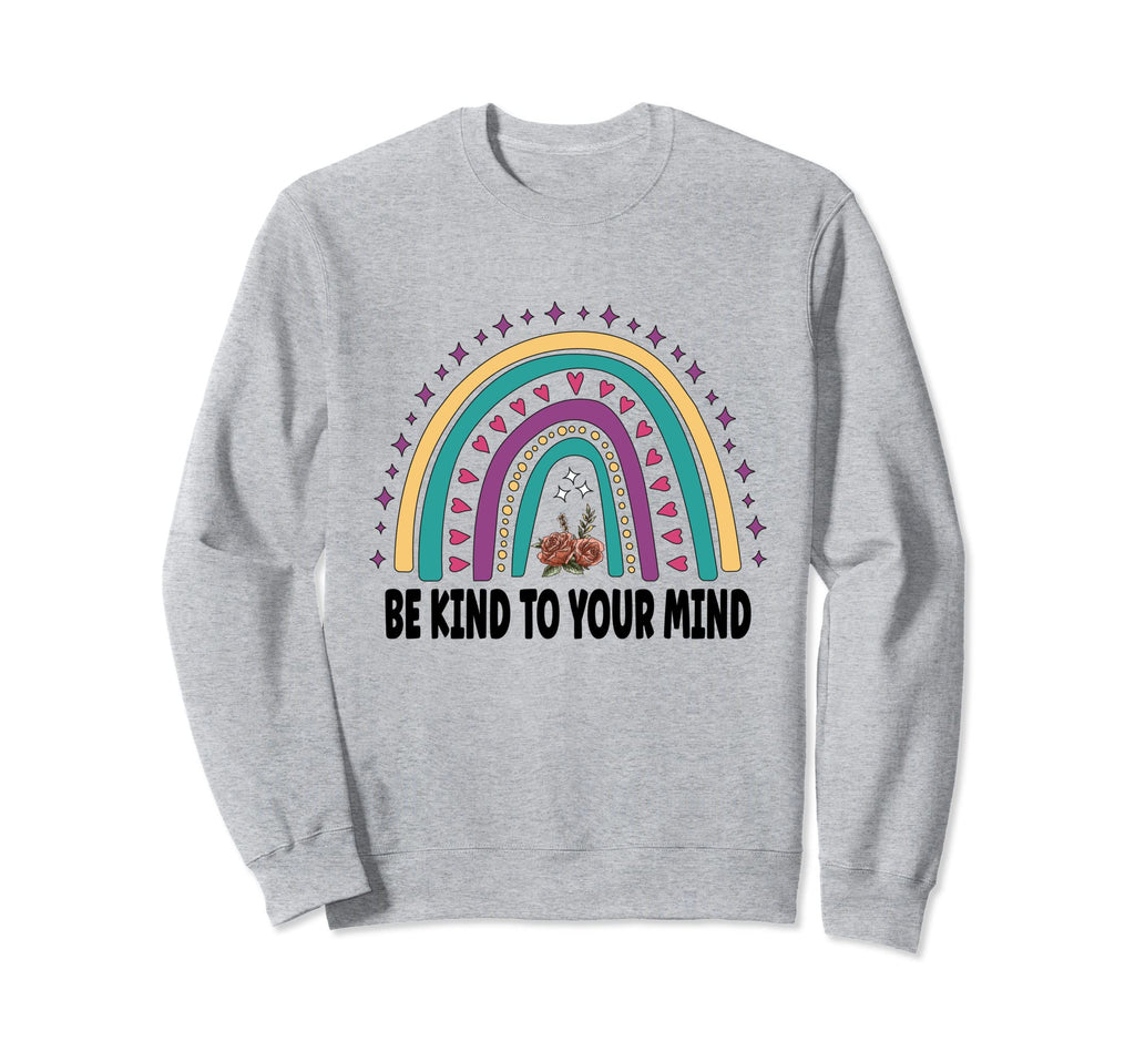 Be Kind To Your Mind Mental Health Sweatshirt - Minimalist Print Unisex - T-Shirt, Sweatshirt, Hoodie