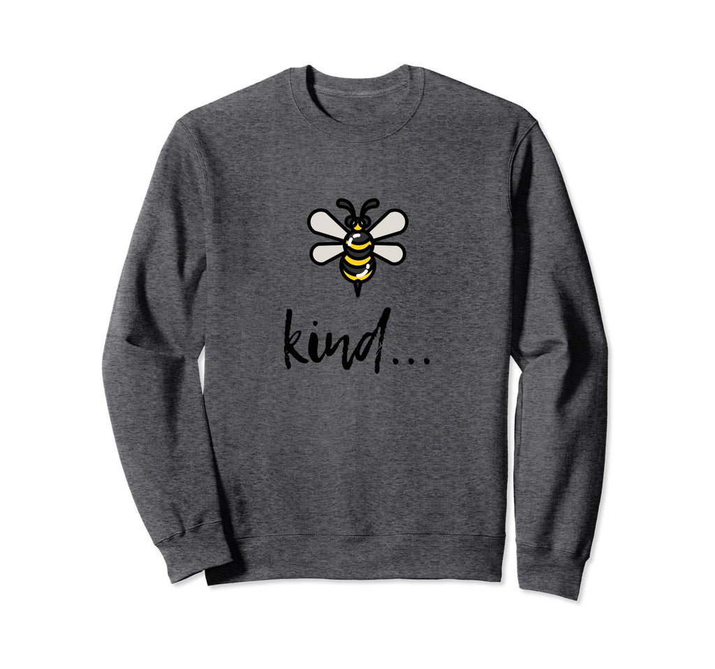 Be Kind Inspirational Funny Sweatshirt - Streetwear Style Unisex - T-Shirt, Sweatshirt, Hoodie
