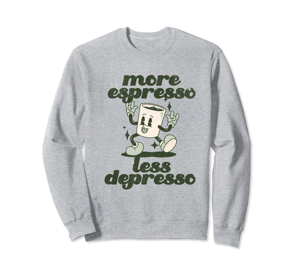 More Espresso Less Depresso Funny Coffee Sweatshirt - Graphic Print Unisex - T-Shirt, Sweatshirt, Hoodie