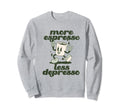More Espresso Less Depresso Funny Coffee Sweatshirt - Graphic Print Unisex - T-Shirt, Sweatshirt, Hoodie