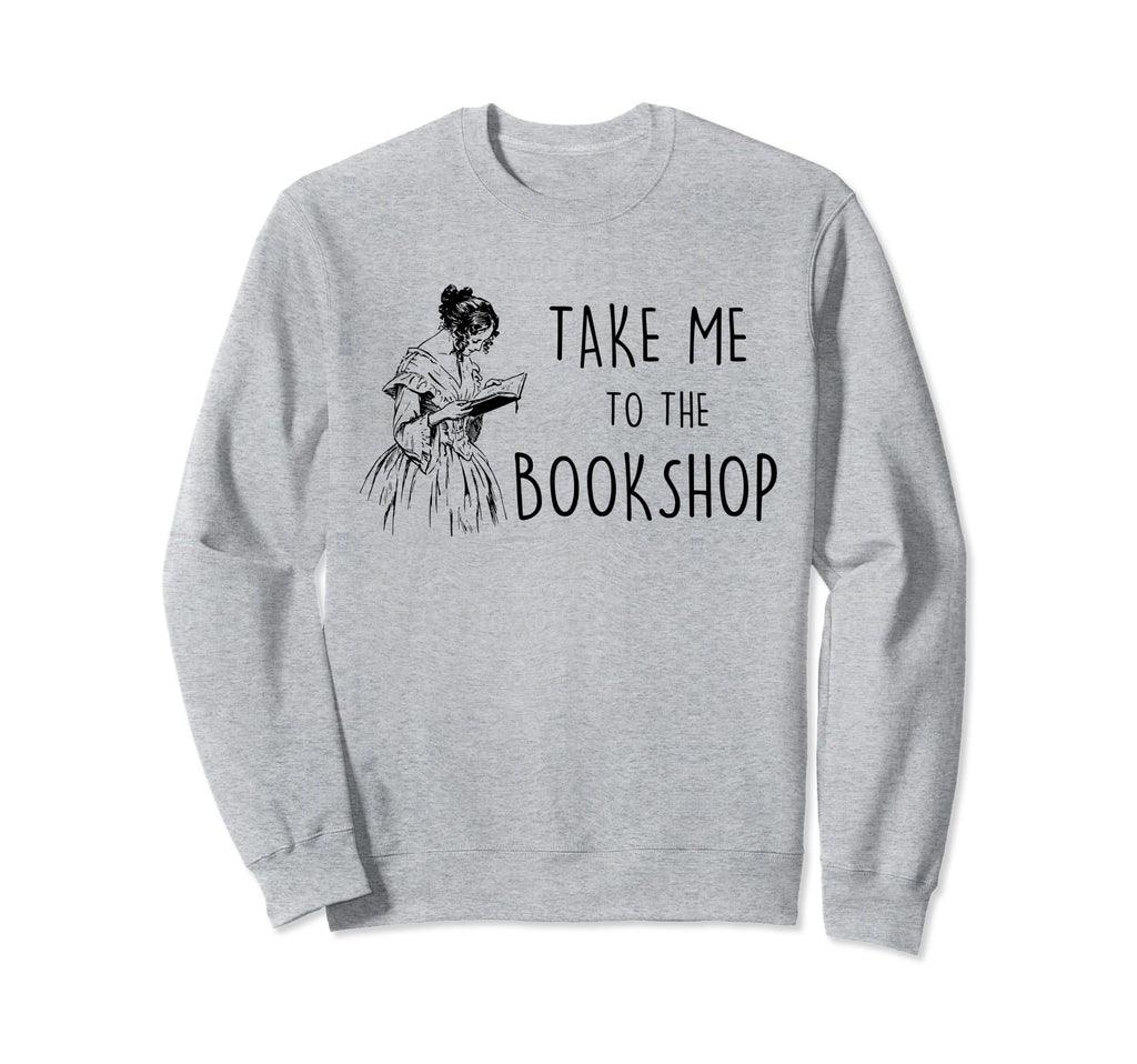 Take Me To Bookshop Library Reader Sweatshirt - Graphic Print Unisex - T-Shirt, Sweatshirt, Hoodie