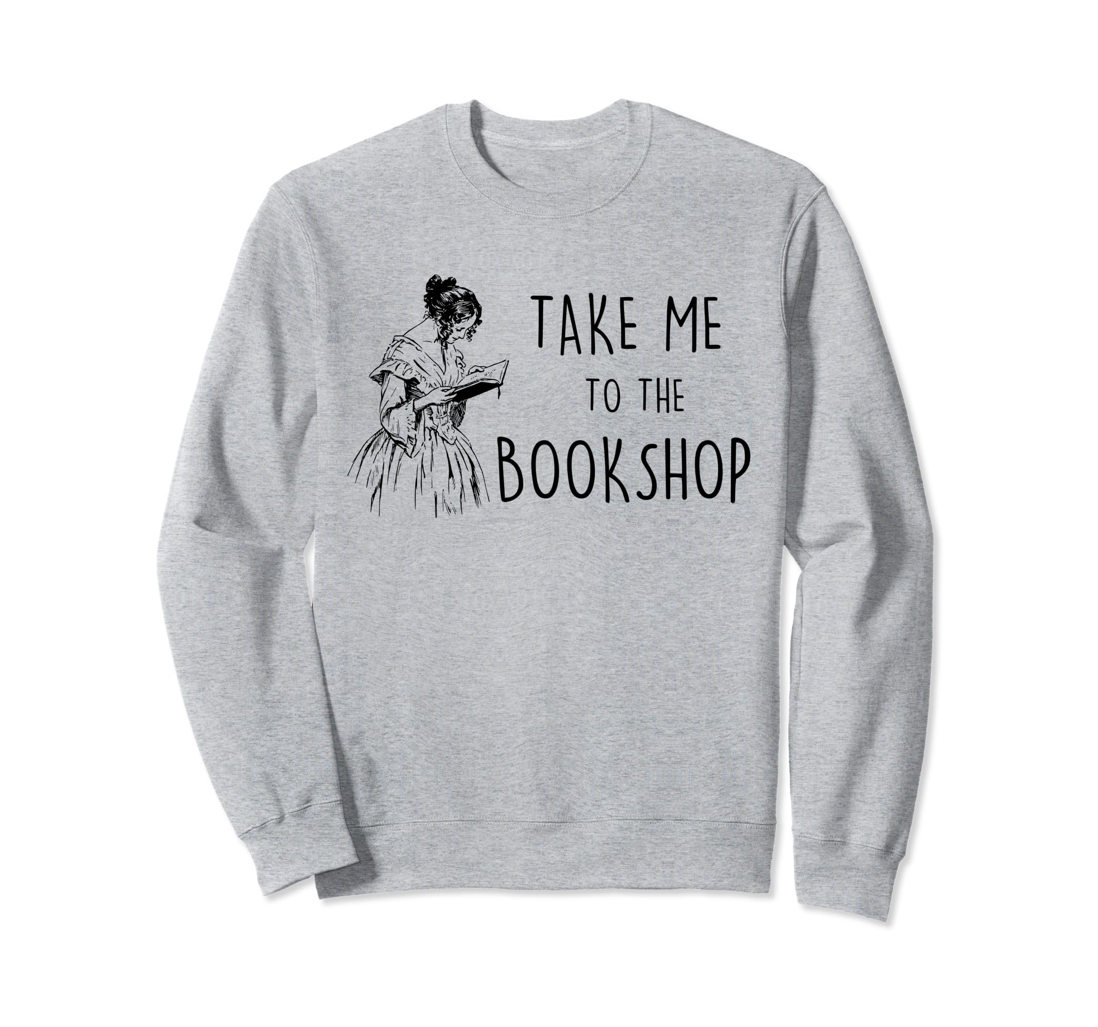 Take Me To Bookshop Library Reader Sweatshirt - Graphic Print Unisex - T-Shirt, Sweatshirt, Hoodie