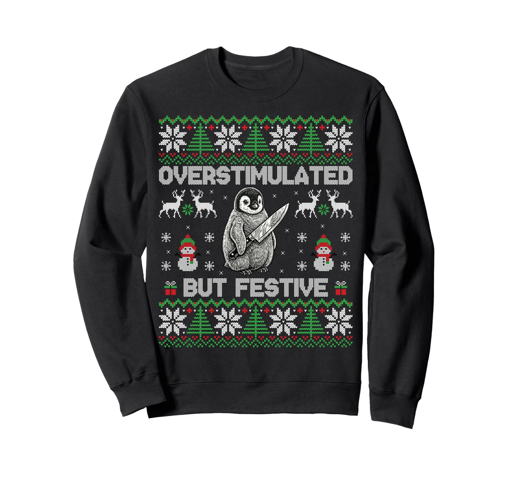 Funny Ugly Overstimulated But Sweatshirt - Casual Everyday Wear Men Women - T-Shirt, Sweatshirt, Hoodie