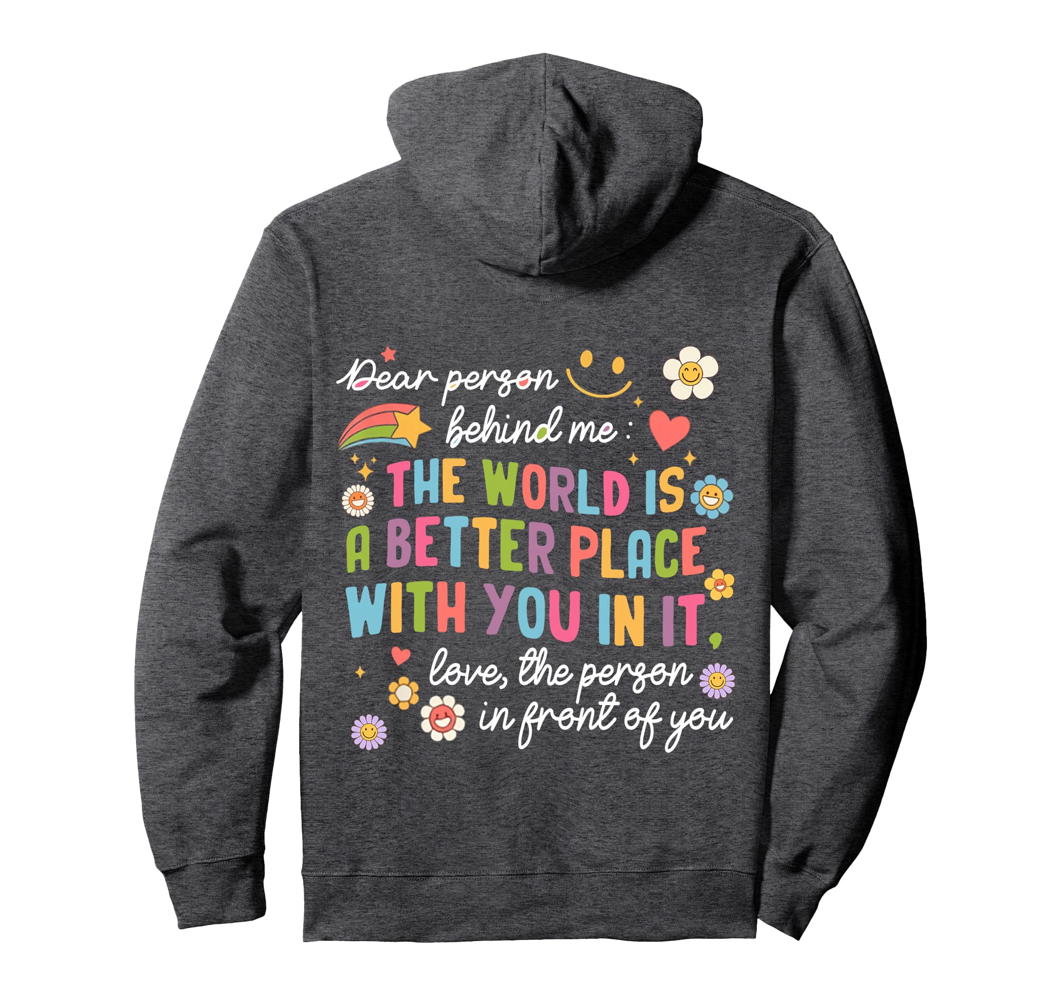 Dear Person Behind Me World Is Better Hoodie - Novelty Apparel Unisex - T-Shirt, Sweatshirt, Hoodie