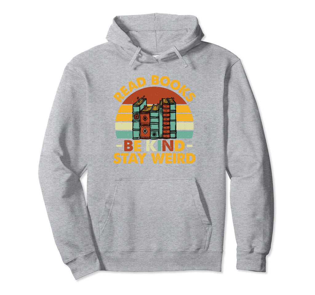 Read Books Be Kind Stay Weird Funny Hoodie - Aesthetic Graphic for Adults - T-Shirt, Sweatshirt, Hoodie