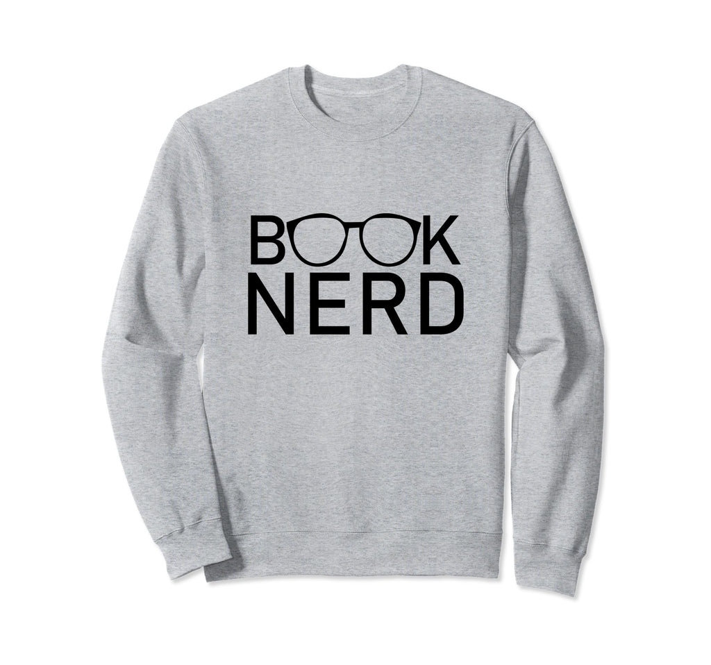 Book Nerd Funny Bibliophile Sweatshirt - Casual Everyday Wear Men Women - T-Shirt, Sweatshirt, Hoodie