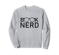 Book Nerd Funny Bibliophile Sweatshirt - Casual Everyday Wear Men Women - T-Shirt, Sweatshirt, Hoodie