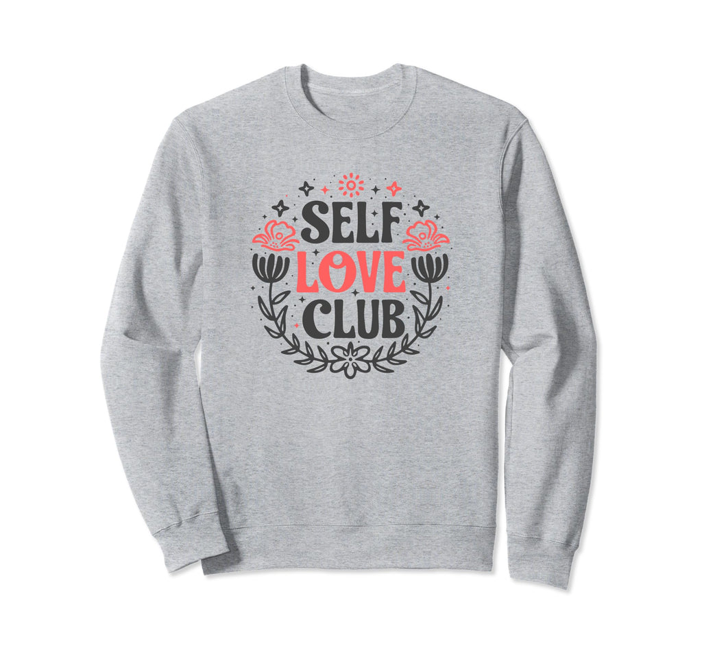 Self Love Club Inspirational Mental Sweatshirt - Custom Art Print Unisex - T-Shirt, Sweatshirt, Hoodie