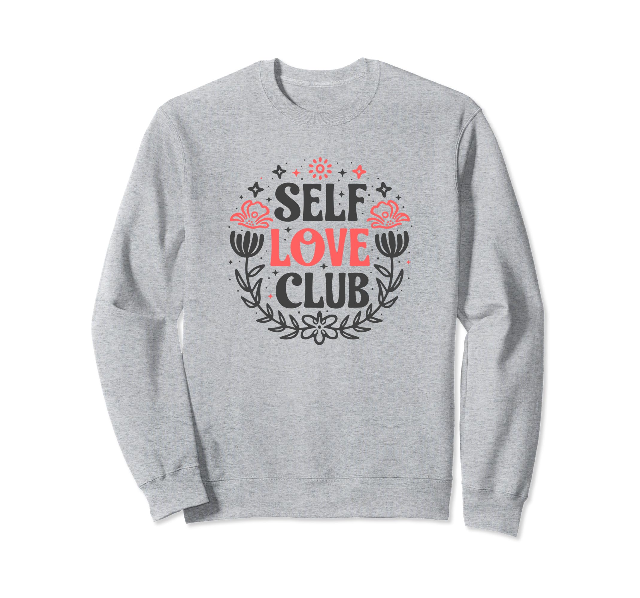 Self Love Club Inspirational Mental Sweatshirt - Custom Art Print Unisex - T-Shirt, Sweatshirt, Hoodie