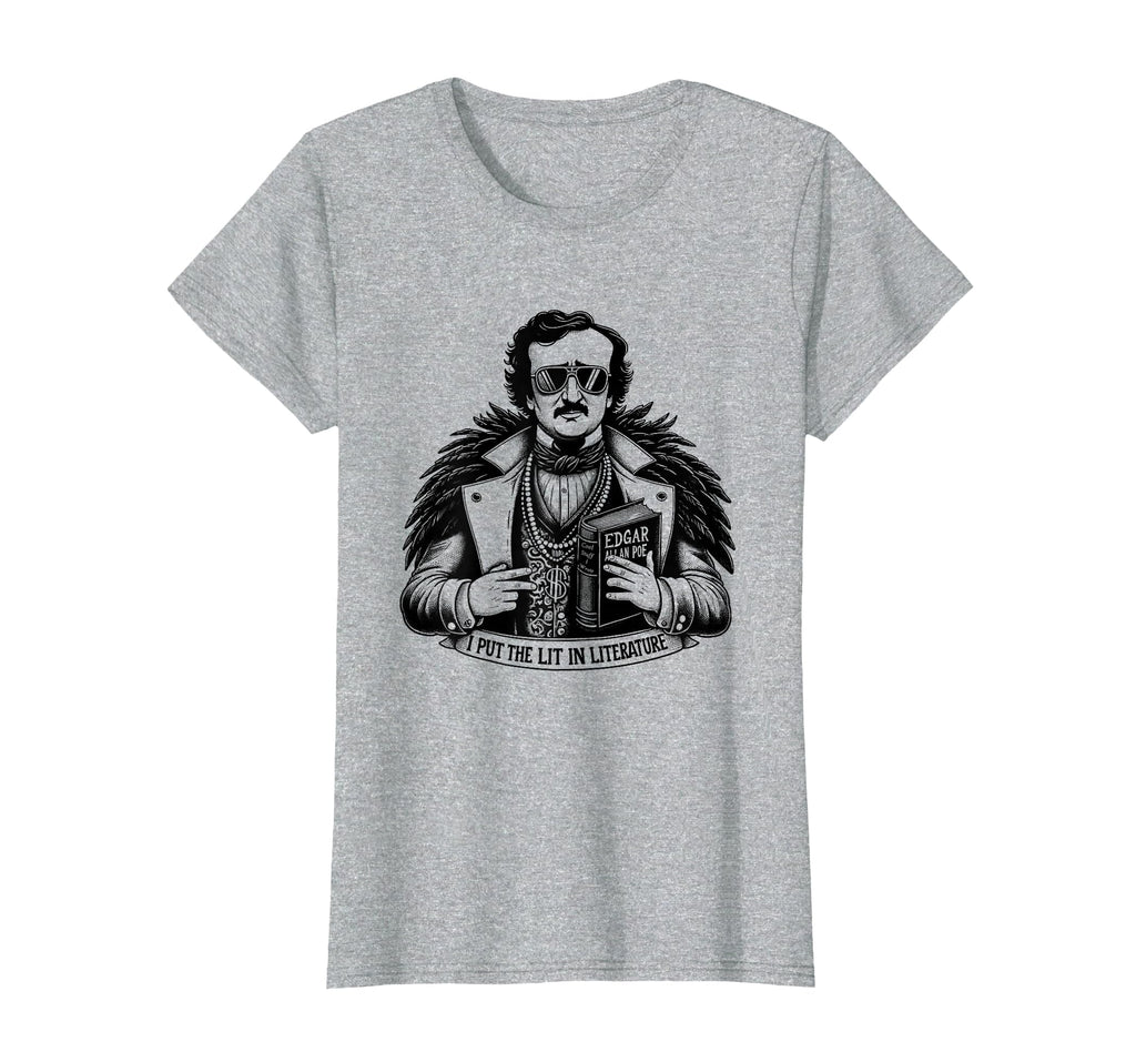 Edgar Allan Poe I Put Lit Literature T-Shirt - Streetwear Style Unisex - T-Shirt, Sweatshirt, Hoodie