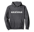 Anxious Funny Anxiety Mental Awareness Hoodie - Minimalist Print Unisex - T-Shirt, Sweatshirt, Hoodie