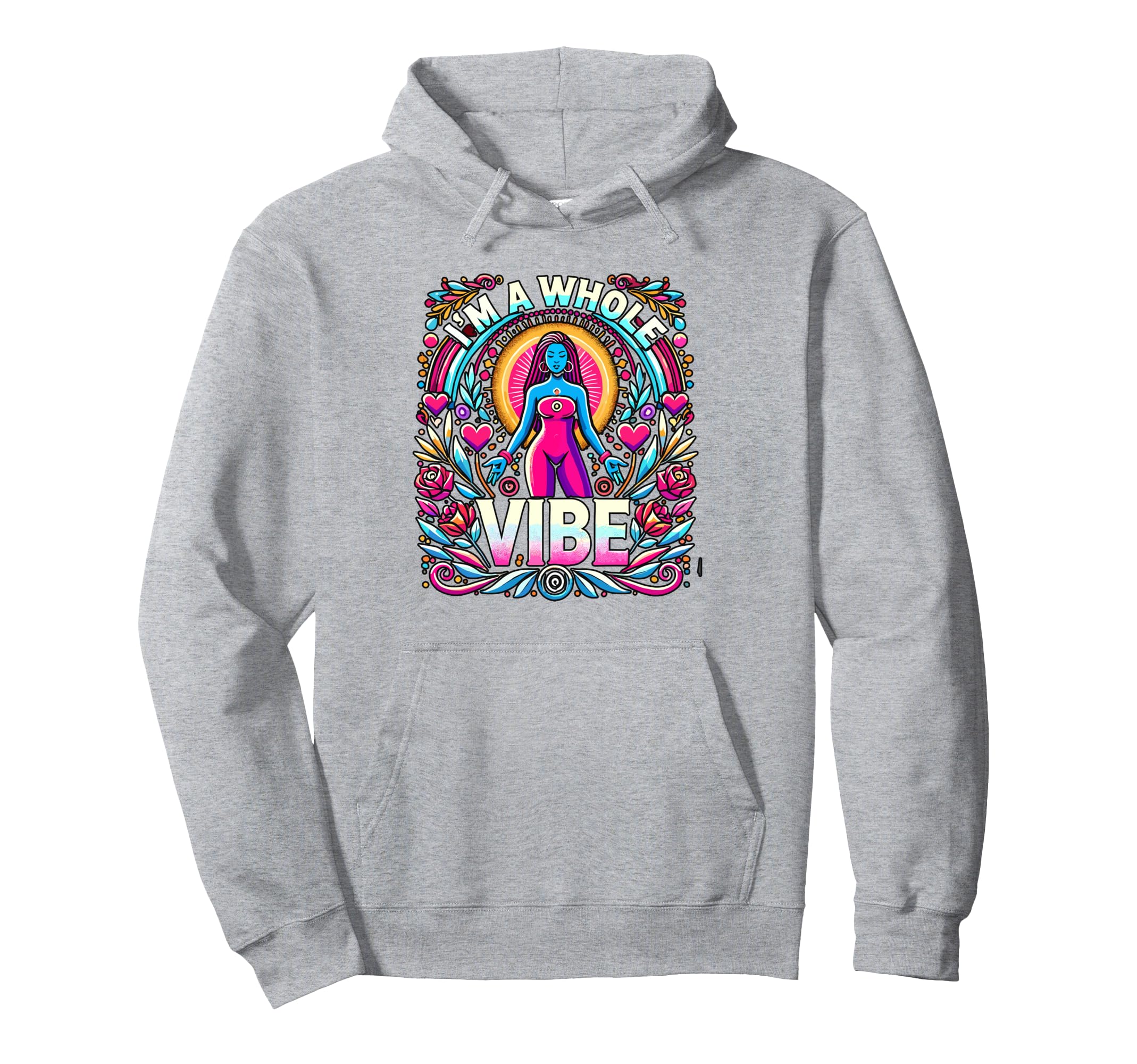 Im Whole Vibe Self Love Empowerment Hoodie - Fun Novelty Design Men Women - T-Shirt, Sweatshirt, Hoodie