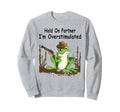 Hold Partner Im Overstimulated Cowboy Sweatshirt - Trendy Graphic Unisex - T-Shirt, Sweatshirt, Hoodie