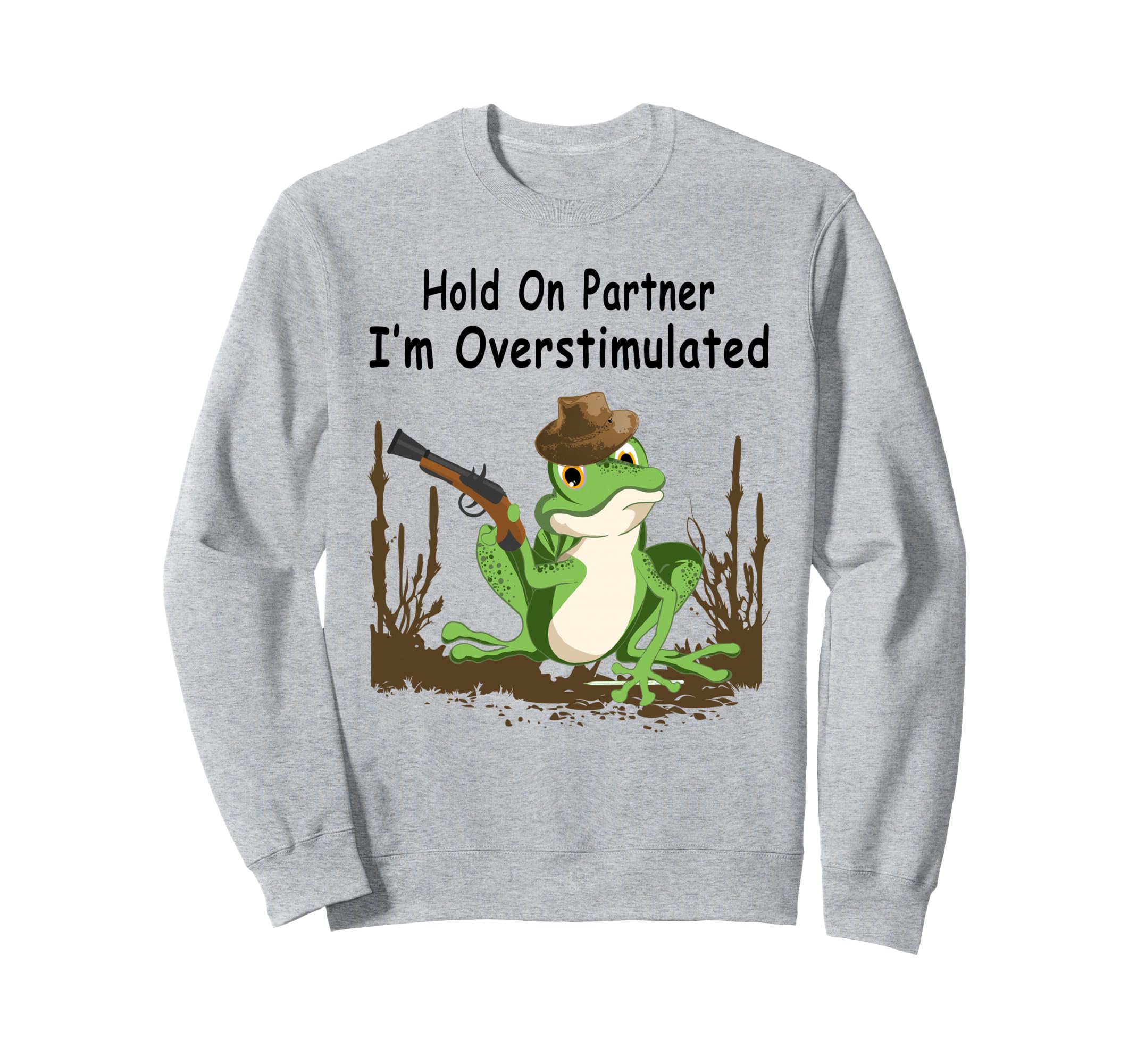 Hold Partner Im Overstimulated Cowboy Sweatshirt - Trendy Graphic Unisex - T-Shirt, Sweatshirt, Hoodie